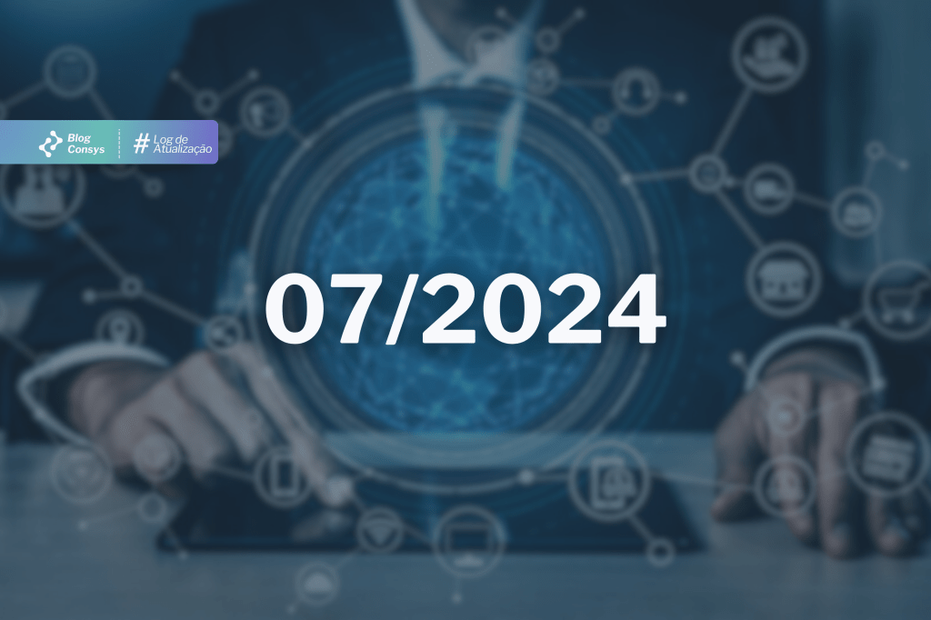 Log de atualização Consys | Julho de&nbsp;2024