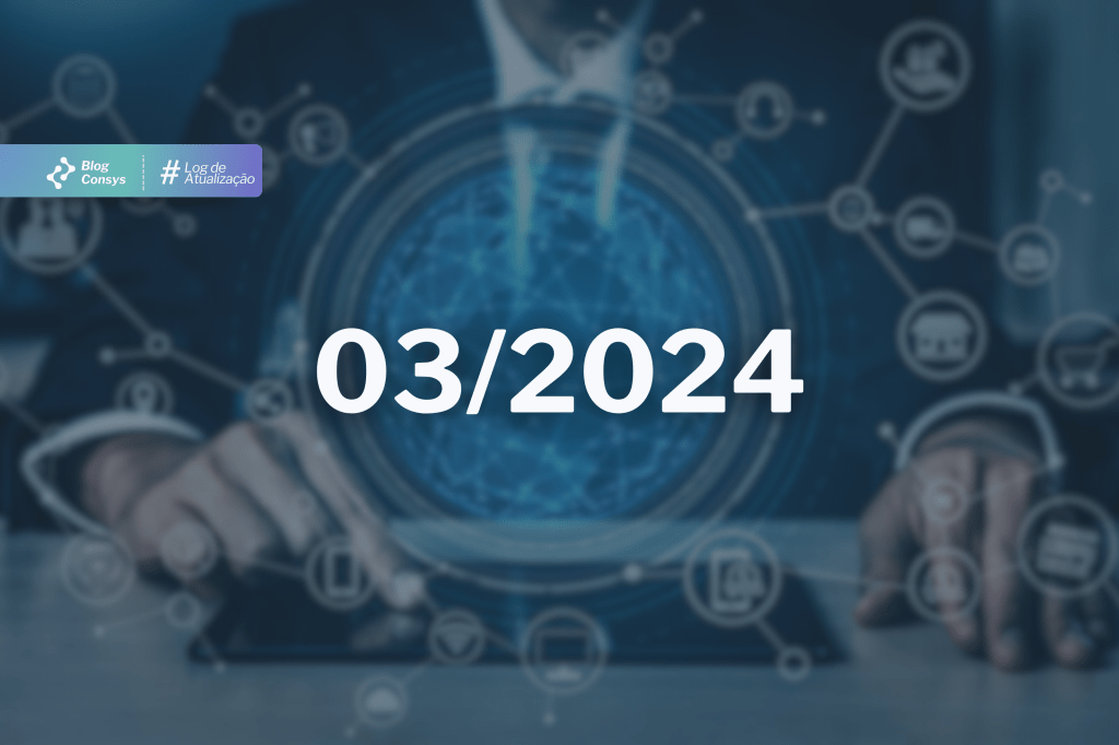 Log de atualização Consys | Março de 2024