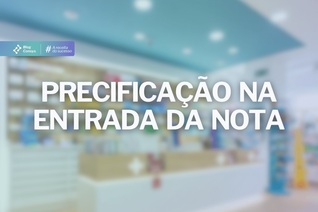 Precificação na Entrada da Nota: como proteger a margem desde o primeiro clique (e evitar decisões no&nbsp;susto)